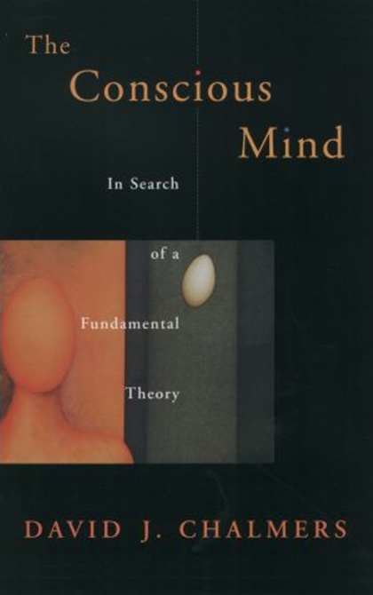 The Conscious Mind by David J. Chalmers, Oxford University Press, 1996